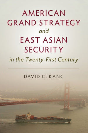 American Grand Strategy and East Asian Security in the Twenty-First  Century