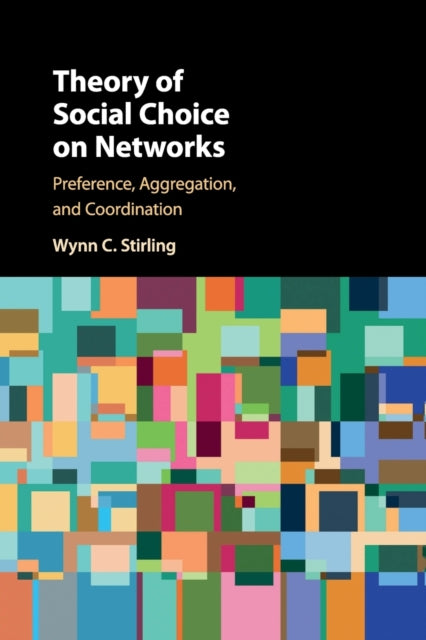 Book cover of: Theory of Social Choice on Networks. By: Wynn C. Stirling