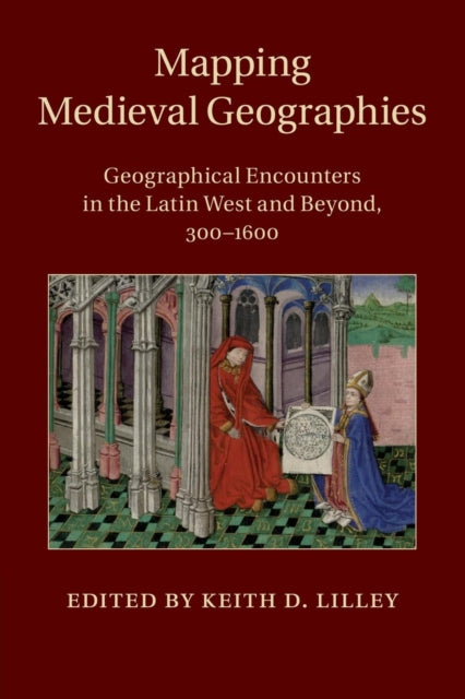 Book cover of: Mapping Medieval Geographies. By: Keith D. Lilley
