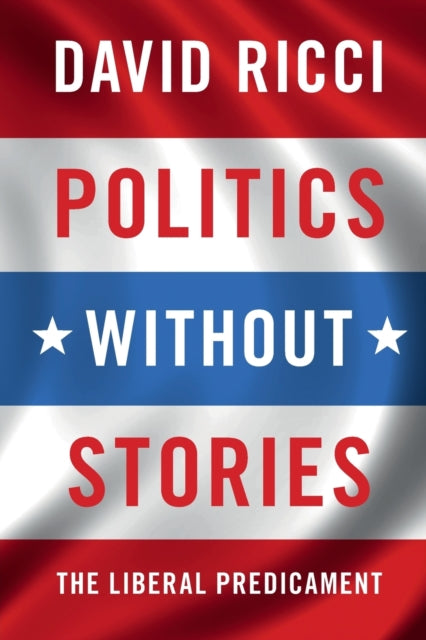 Book cover of: Politics without Stories. By: David Ricci
