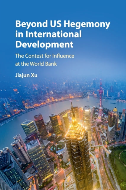 Book cover of: Beyond US Hegemony in International Development. By: Jiajun Xu