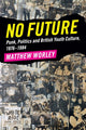 Book cover of: No Future. By: Matthew Worley