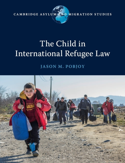 Book cover of: Child in International Refugee Law. By: Jason M. Pobjoy