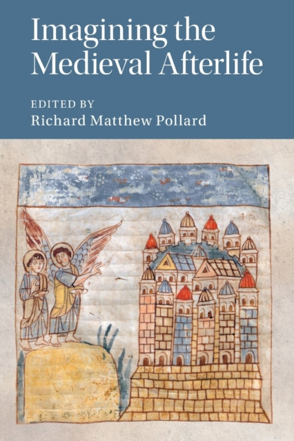 Book cover of: Imagining the Medieval Afterlife. By: Richard Matthew Pollard