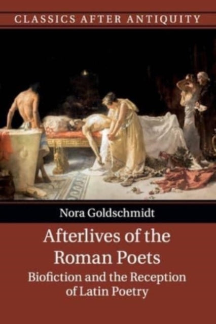 Book cover of: Afterlives of the Roman Poets. By: Nora Goldschmidt