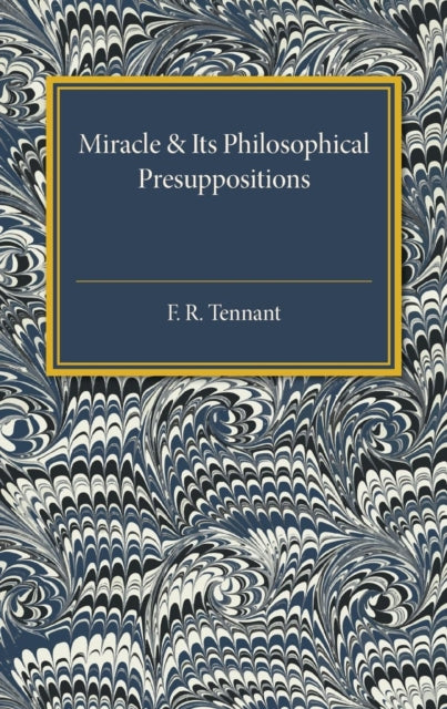 Book cover of: Miracle and its Philosophical Presuppositions. By: F. R. Tennant