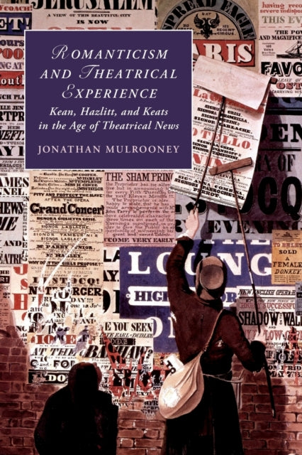 Book cover of: Romanticism and Theatrical Experience. By: Jonathan Mulrooney