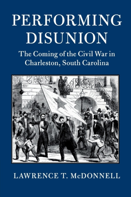 Book cover of: Performing Disunion. By: Lawrence T. McDonnell