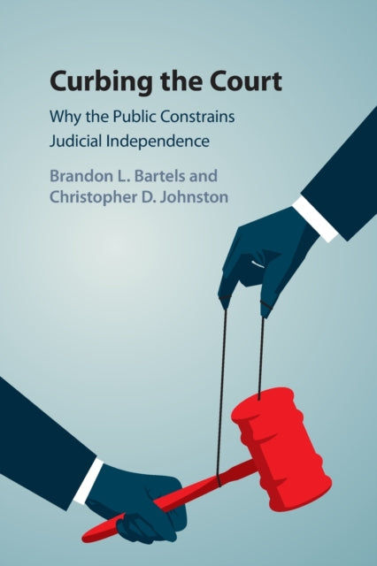 Book cover of: Curbing the Court. By: Brandon L. Bartels