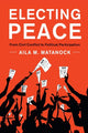 Book cover of: Electing Peace. By: Aila M. Matanock
