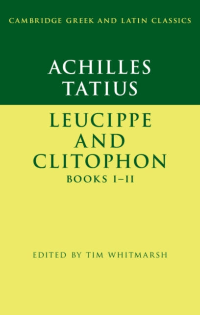 Book cover of: Achilles Tatius: Leucippe and Clitophon Books I–II. By: Tim Whitmarsh