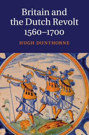 Britain and the Dutch Revolt, 1560–1700