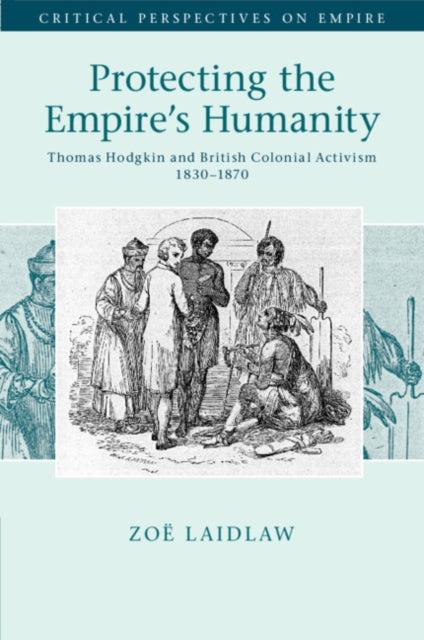 Book cover of: Protecting the Empire's Humanity. By: Zoë Laidlaw