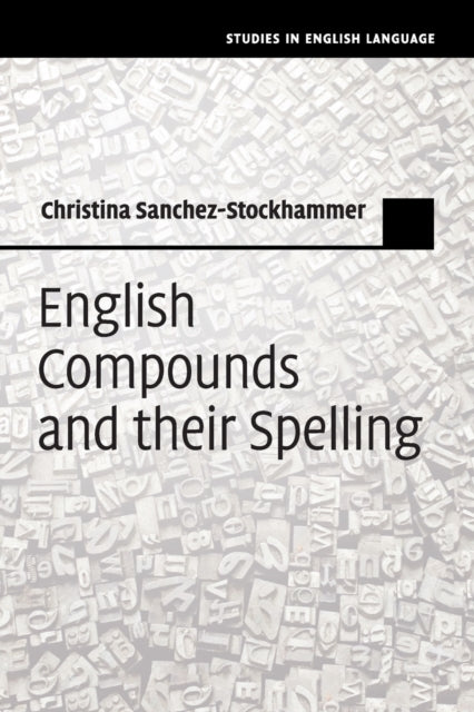 Book cover of: English Compounds and their Spelling. By: Christina Sanchez-Stockhammer