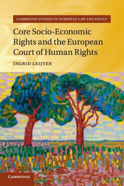 Book cover of: Core Socio-Economic Rights and the European Court of Human Rights. By: Ingrid Leijten
