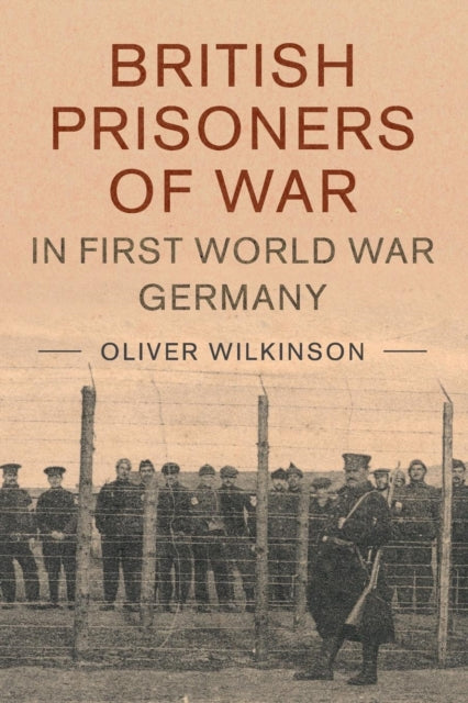 Book cover of: British Prisoners of War in First World War Germany. By: Oliver Wilkinson