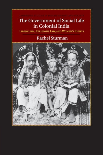 Book cover of: Government of Social Life in Colonial India. By: Rachel Sturman