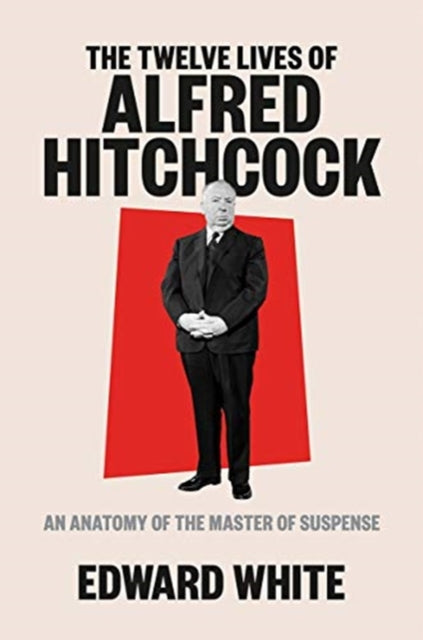 Book cover of: Twelve Lives of Alfred Hitchcock. By: Edward White