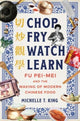 Book cover of: Chop Fry Watch Learn. By: Michelle T. King