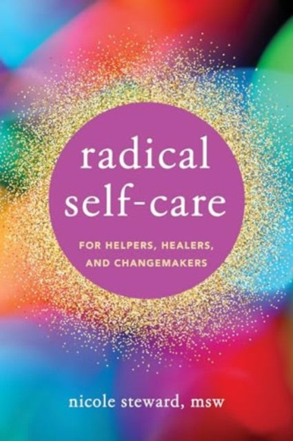 Book cover of: Radical Self-Care for Helpers, Healers, and Changemakers