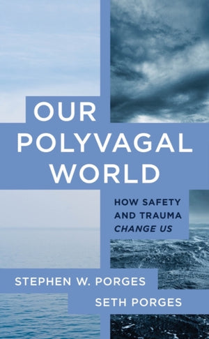 Our Polyvagal World, How Safety and Trauma Change Us
