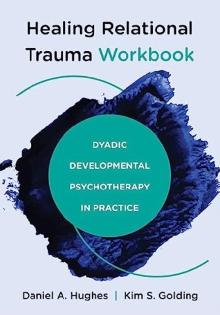Book cover of: Healing Relational Trauma Workbook. By: Daniel A. Hughes