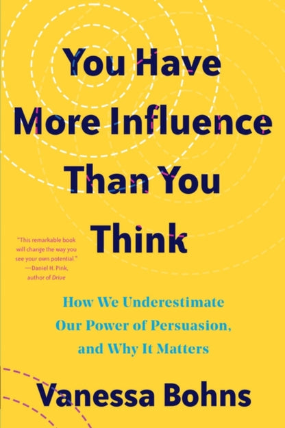 Book cover of: You Have More Influence Than You Think. By: Vanessa Bohns