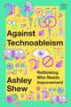 Book cover of: Against Technoableism. By: Ashley Shew