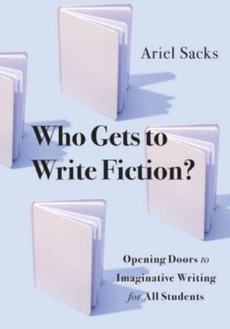 Book cover of: Who Gets to Write Fiction?. By: Ariel Sacks