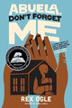 Book cover of: Abuela, Don't Forget Me. By: Rex Ogle