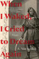 Book cover of: When I Waked, I Cried To Dream Again. By: A. Van Jordan
