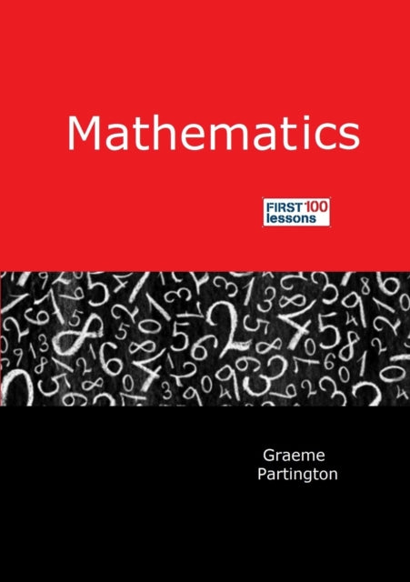 Book cover of: Mathematics: First 100 Lessons. By: Graeme Partington