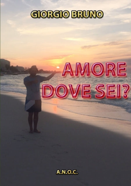 Book cover of: Amore Dove Sei?. By: Giorgio Bruno