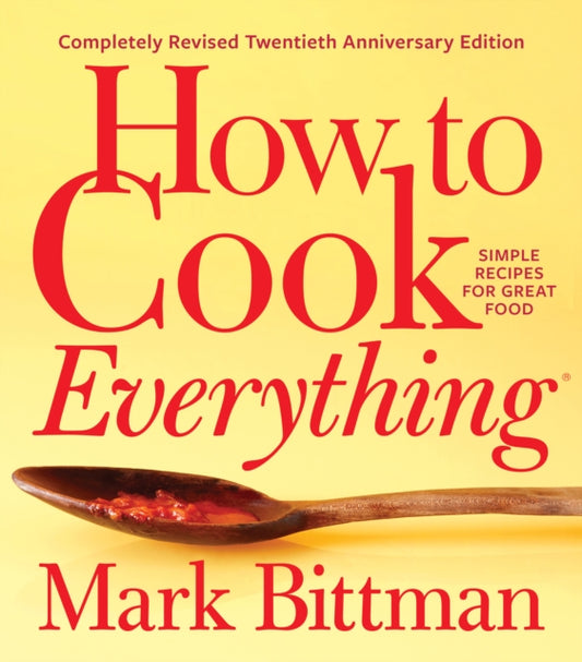 Book cover of: How To Cook Everything—completely Revised Twentieth Anniversary Edition