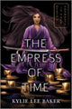 Book cover of: Empress of Time. By: Kylie Lee Baker
