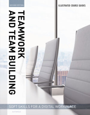 Illustrated Course Guides : Teamwork & Team Building - Soft Skills for a Digital Workplace, 2e