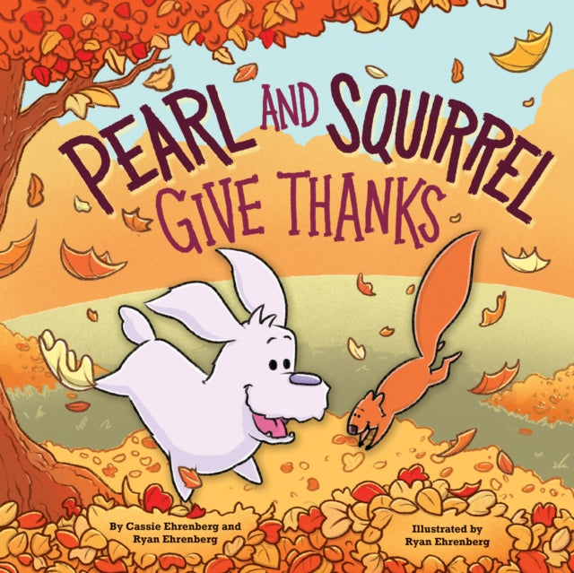 Book cover of: Pearl and Squirrel Give Thanks. By: Cassie Ehrenberg