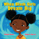 Book cover of: When Black Girls Dream Big. By: Tanisia Moore