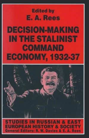 Decision-making in the Stalinist Command Economy, 1932–37
