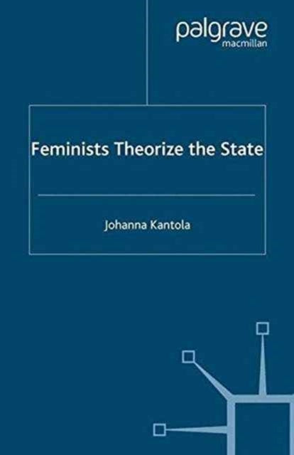 Book cover of: Feminists Theorize the State. By: J. Kantola