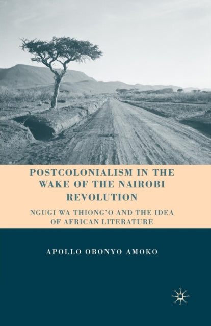 Book cover of: Postcolonialism in the Wake of the Nairobi Revolution. By: A. Amoko