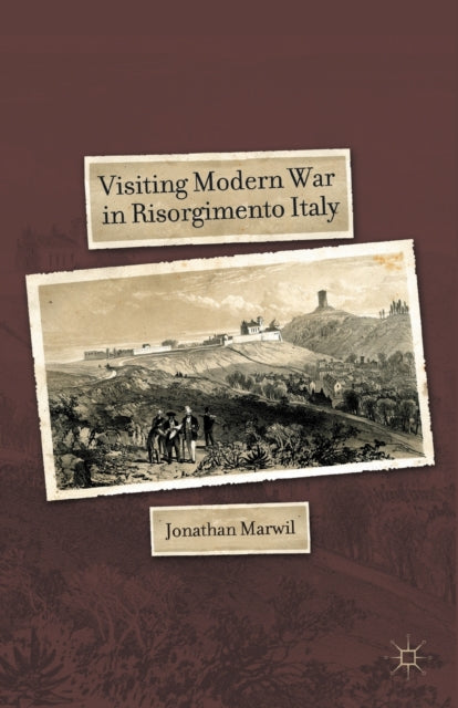 Book cover of: Visiting Modern War in Risorgimento Italy. By: J. Marwil