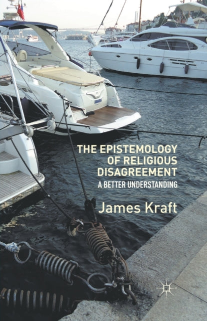 Book cover of: Epistemology of Religious Disagreement. By: J. Kraft