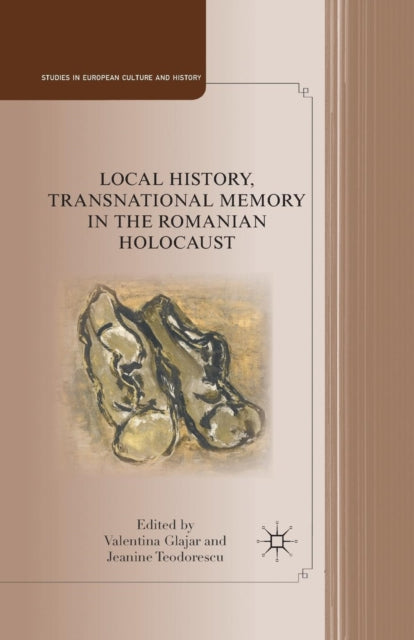 Book cover of: Local History, Transnational Memory in the Romanian Holocaust. By: V. Glajar
