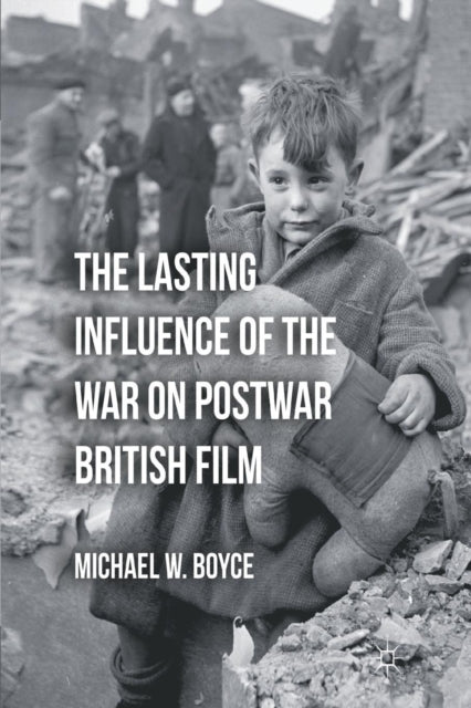 Book cover of: Lasting Influence of the War on Postwar British Film. By: M. Boyce