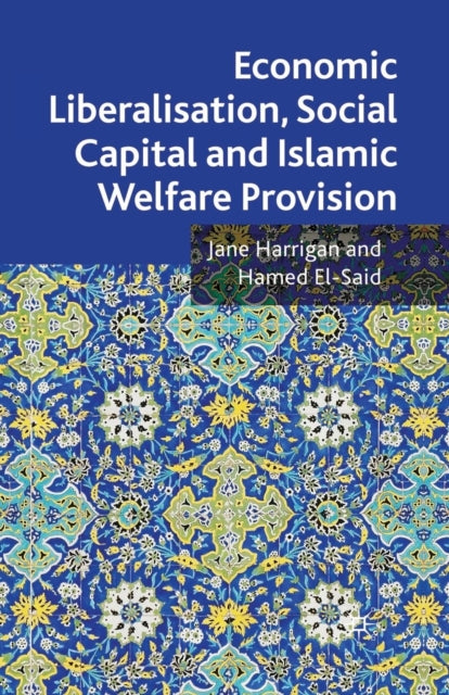 Book cover of: Economic Liberalisation, Social Capital and Islamic Welfare Provision. By: J. Harrigan