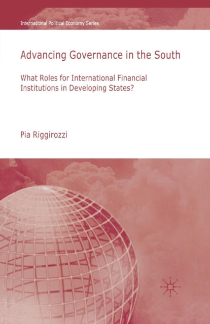 Book cover of: Advancing Governance in the South. By: P. Riggirozzi