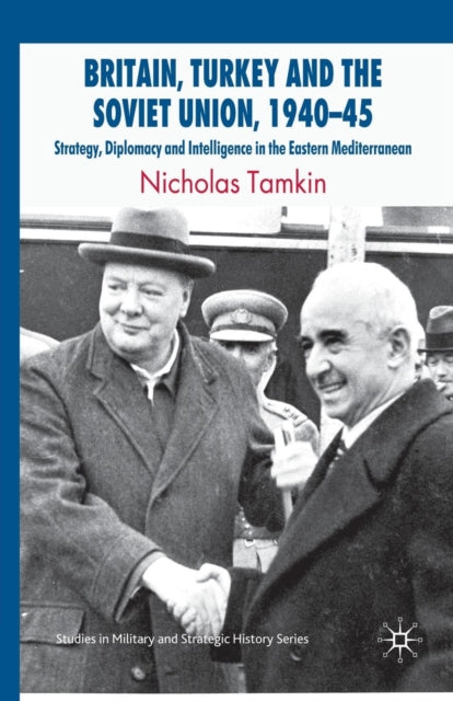Book cover of: Britain, Turkey and the Soviet Union, 1940–45. By: N. Tamkin