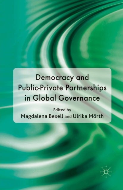 Book cover of: Democracy and Public-Private Partnerships in Global Governance. By: M. Bexell
