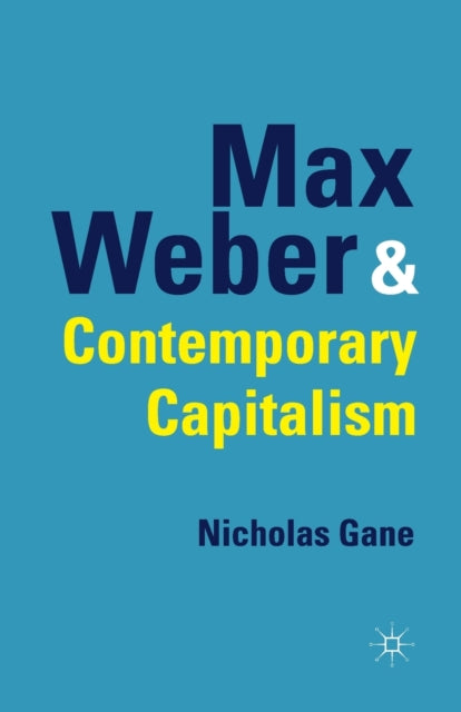 Book cover of: Max Weber and Contemporary Capitalism. By: N. Gane